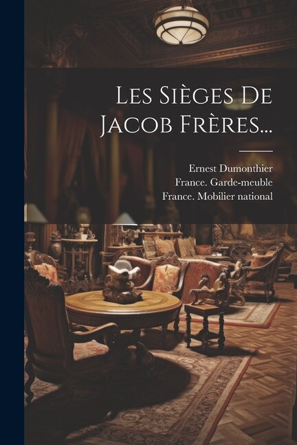 Les Sièges De Jacob Frères. by France Garde-Meuble, Paperback | Indigo Chapters