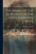 The Names Of The Lord Jesus In The Epistles [signed J.n.d.] by John Nelson Darby, Paperback | Indigo Chapters
