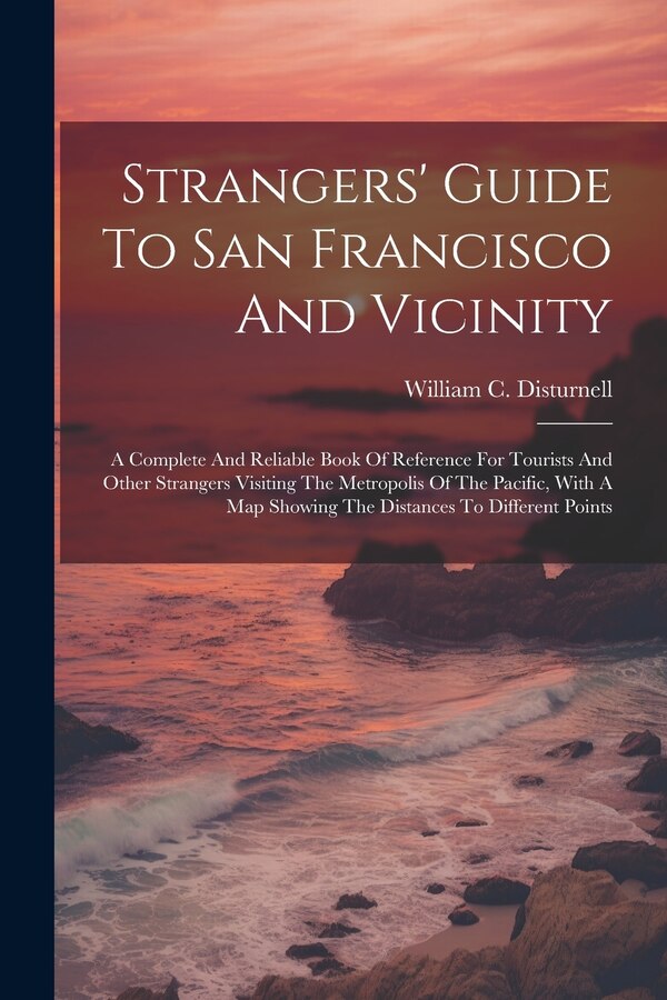 Strangers' Guide To San Francisco And Vicinity by William C Disturnell, Paperback | Indigo Chapters