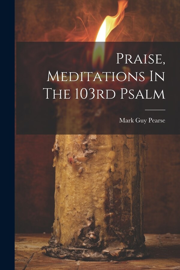 Praise Meditations In The 103rd Psalm by Mark Guy Pearse, Paperback | Indigo Chapters