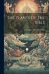The Plants Of The Bible by Jerusalem American Colony, Paperback | Indigo Chapters