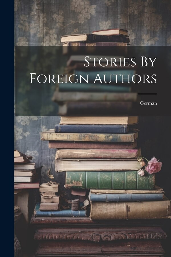 Stories By Foreign Authors by Anonymous, Paperback | Indigo Chapters