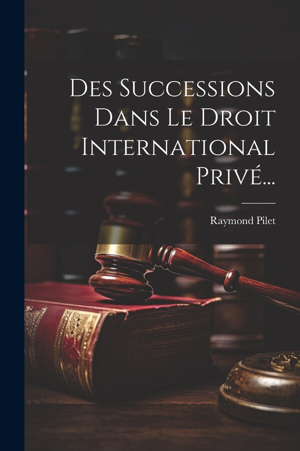 Des Successions Dans Le Droit International Privé. by Raymond Pilet, Paperback | Indigo Chapters