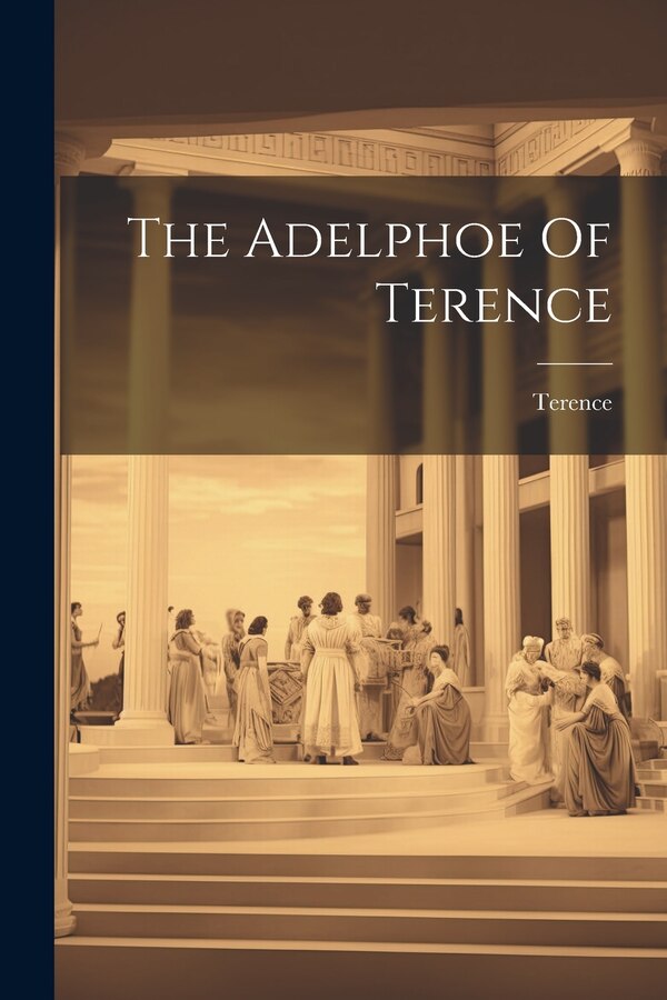 The Adelphoe Of Terence, Paperback | Indigo Chapters
