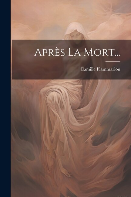 Après La Mort. by Camille Flammarion, Paperback | Indigo Chapters