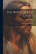 The Inner Life Of Christ by Joseph Parker, Paperback | Indigo Chapters