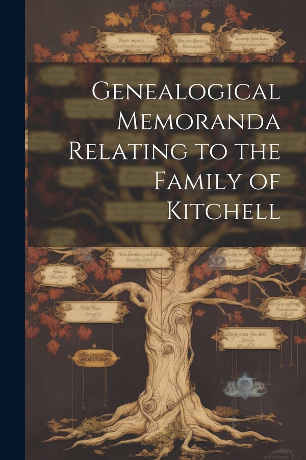 Genealogical Memoranda Relating to the Family of Kitchell by Anonymous, Paperback | Indigo Chapters