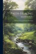 Faith-Healing by James Monroe Buckley, Paperback | Indigo Chapters