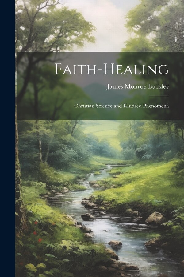 Faith-Healing by James Monroe Buckley, Paperback | Indigo Chapters