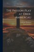 The Passion-Play at Ober-Ammergau by Franz Schoeberl, Paperback | Indigo Chapters