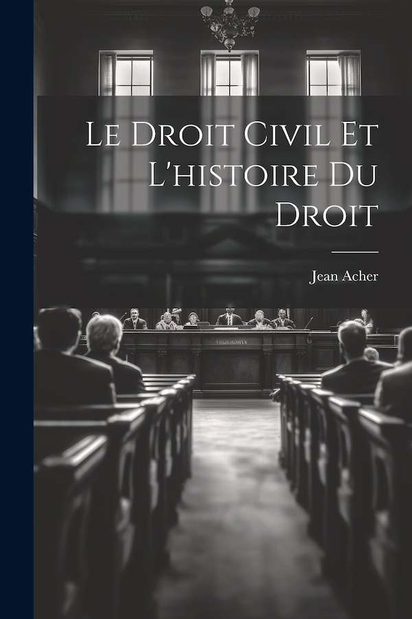 Le Droit Civil et L'histoire du Droit by Jean Acher, Paperback | Indigo Chapters
