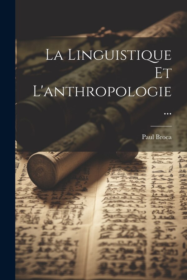 La Linguistique Et L'anthropologie . by Paul Broca, Paperback | Indigo Chapters