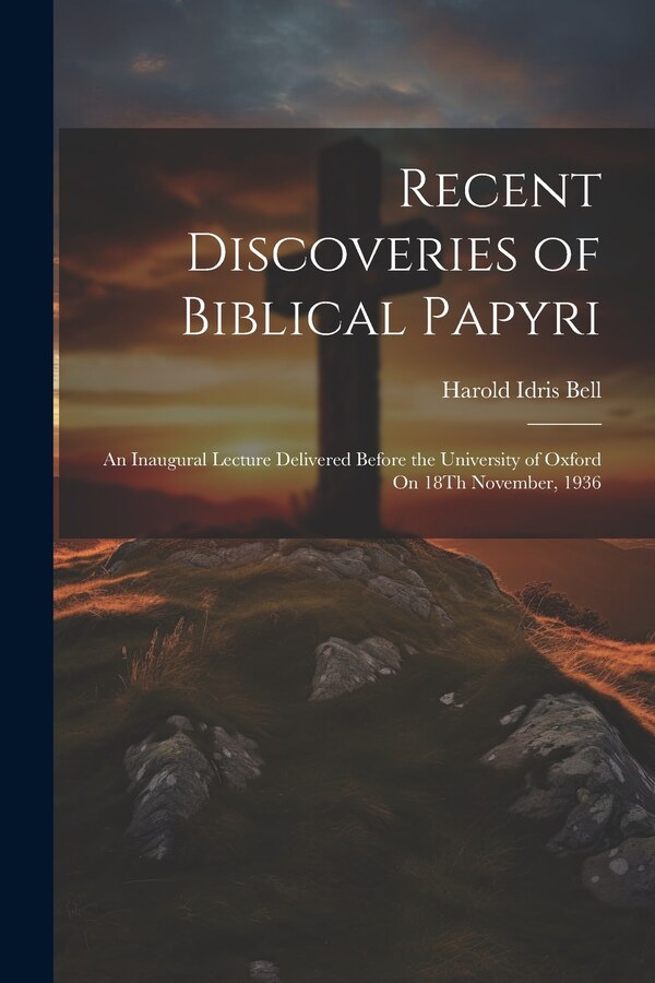 Recent Discoveries of Biblical Papyri by Harold Idris Bell, Paperback | Indigo Chapters