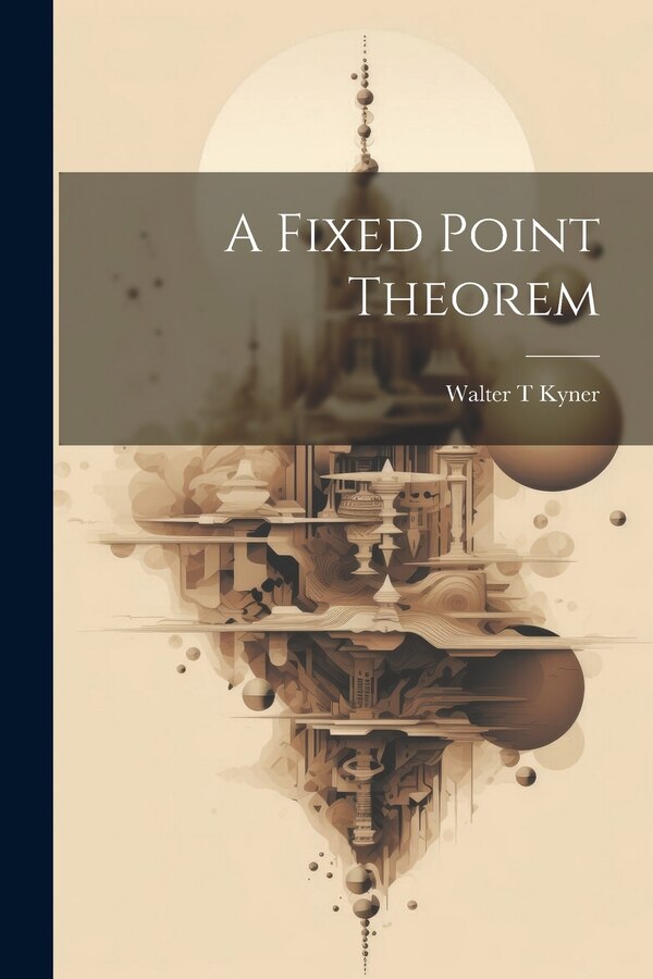 A Fixed Point Theorem by Walter T Kyner, Paperback | Indigo Chapters