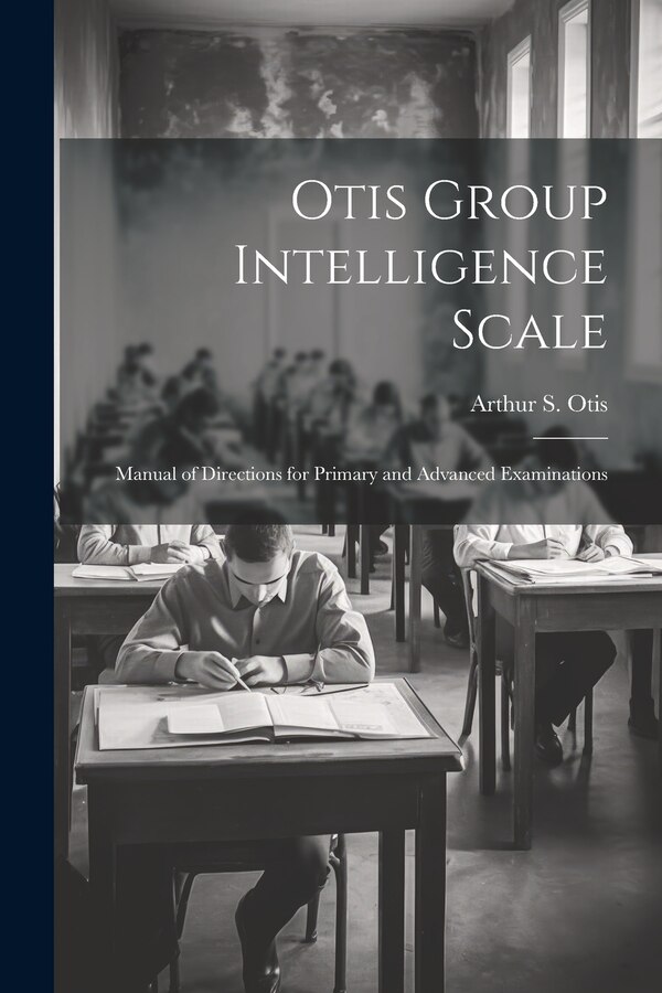 Otis Group Intelligence Scale; Manual of Directions for Primary and Advanced Examinations by Arthur S 1886-1964 Otis, Paperback | Indigo Chapters