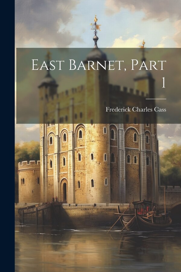 East Barnet Part 1 by Frederick Charles Cass, Paperback | Indigo Chapters