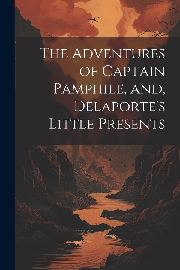 The Adventures of Captain Pamphile and Delaporte's Little Presents by Anonymous, Paperback | Indigo Chapters
