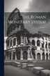 The Roman Monetary System; Volume 2 by E A Sydenham