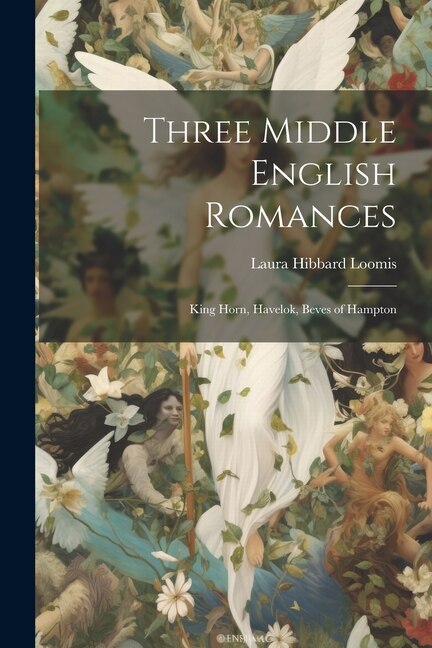 Three Middle English Romances by Laura Hibbard Loomis, Paperback | Indigo Chapters