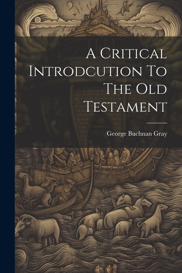 A Critical Introdcution To The Old Testament by George Buchnan Gray, Paperback | Indigo Chapters