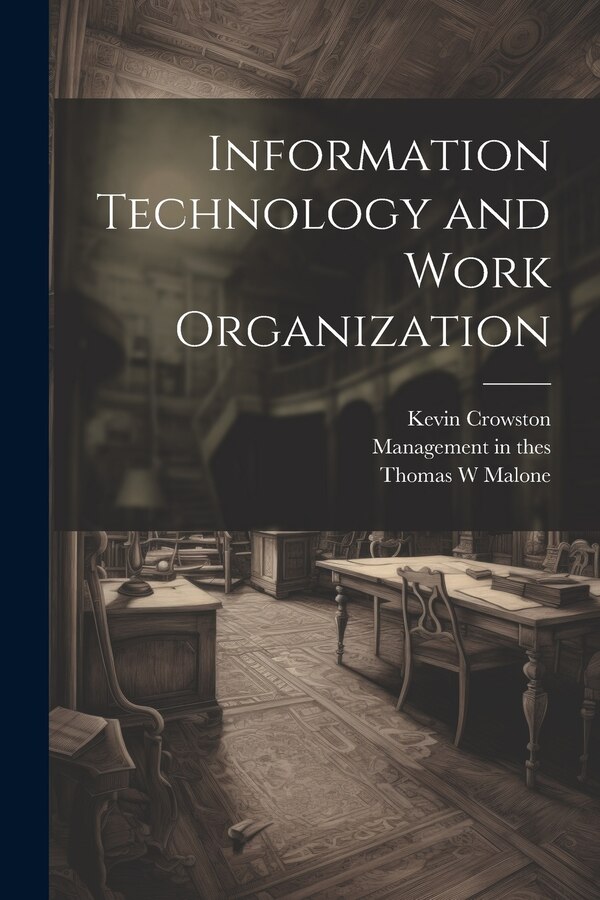 Information Technology and Work Organization by Kevin Crowston, Paperback | Indigo Chapters