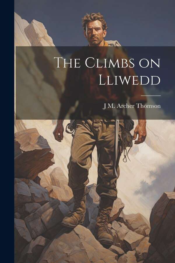The Climbs on Lliwedd by J M Archer Thomson, Paperback | Indigo Chapters