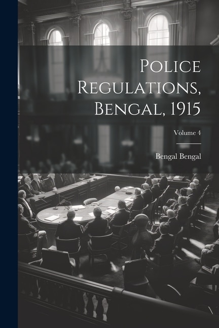 Police Regulations Bengal 1915; Volume 4 by Bengal Bengal, Paperback | Indigo Chapters