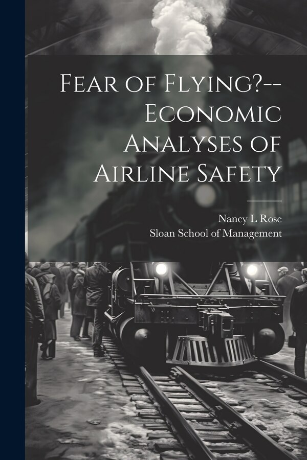 Fear of Flying? - economic Analyses of Airline Safety by Nancy L Rose, Paperback | Indigo Chapters