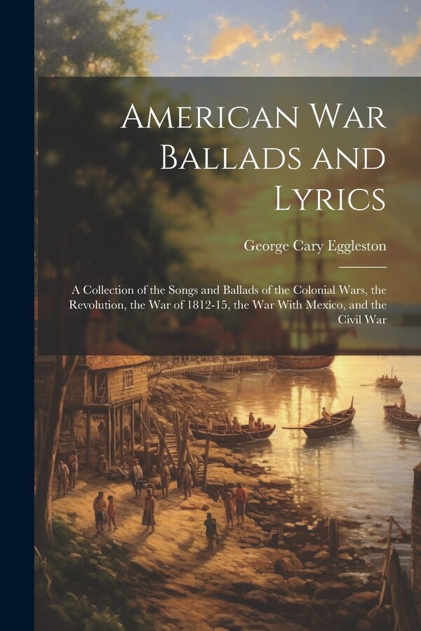 American war Ballads and Lyrics by George Cary Eggleston, Paperback | Indigo Chapters