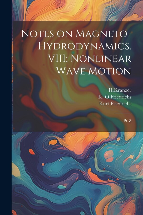 Notes on Magneto-hydrodynamics. VIII by Kurt Friedrichs, Paperback | Indigo Chapters