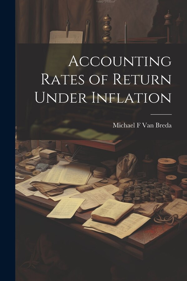 Accounting Rates of Return Under Inflation by Michael F Van Breda, Paperback | Indigo Chapters