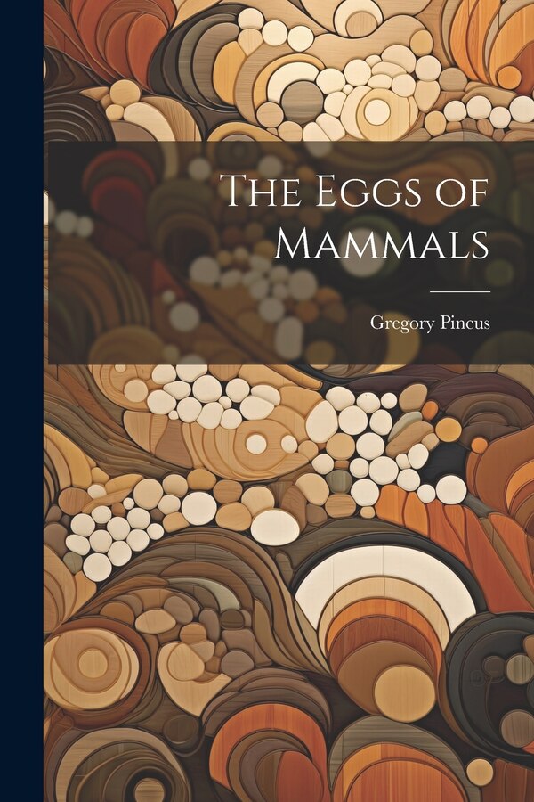 The Eggs of Mammals by Gregory Pincus, Paperback | Indigo Chapters