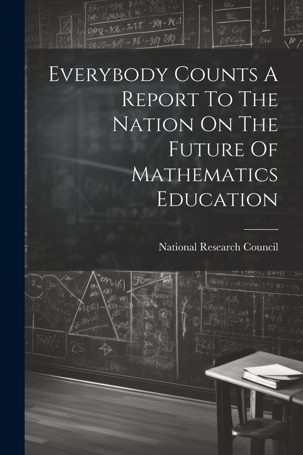 Everybody Counts A Report To The Nation On The Future Of Mathematics Education by National Research Council, Paperback | Indigo Chapters