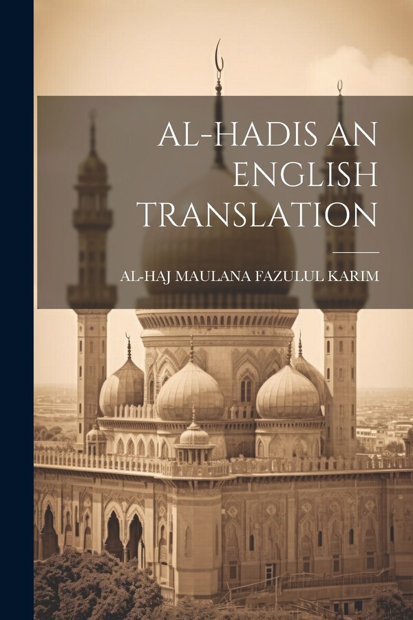 Al-Hadis an English Translation by AL-HAJ MAULANA FAZULUL KARIM, Paperback | Indigo Chapters