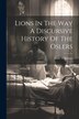 Lions In The Way A Discursive History Of The Oslers by Anne Wilkinson, Paperback | Indigo Chapters