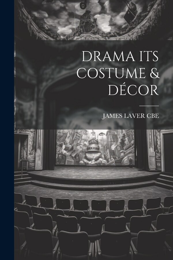 Drama Its Costume & Décor by JAMES LAVER CBE, Paperback | Indigo Chapters