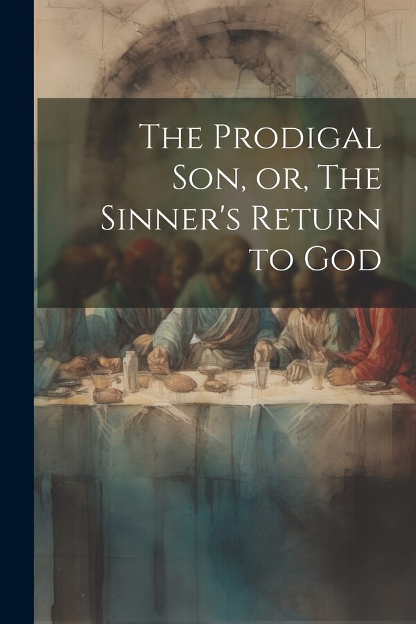 The Prodigal son or The Sinner's Return to God by Anonymous, Paperback | Indigo Chapters