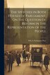 The Speeches in Both Houses of Parliament On the Question of Reform in the Representation of the People by Will Parliament Proc