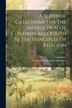 A Series Of Catechisms For The Instruction Of Children And Youth In The Principles Of Religion by Wesleyan Methodists conference, Paperback