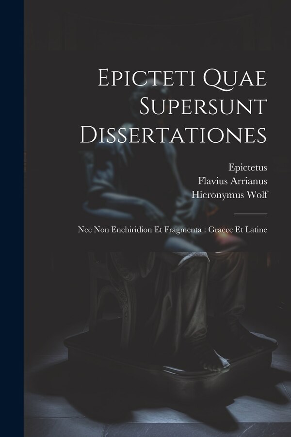 Epicteti Quae Supersunt Dissertationes by Flavius Arrianus, Paperback | Indigo Chapters