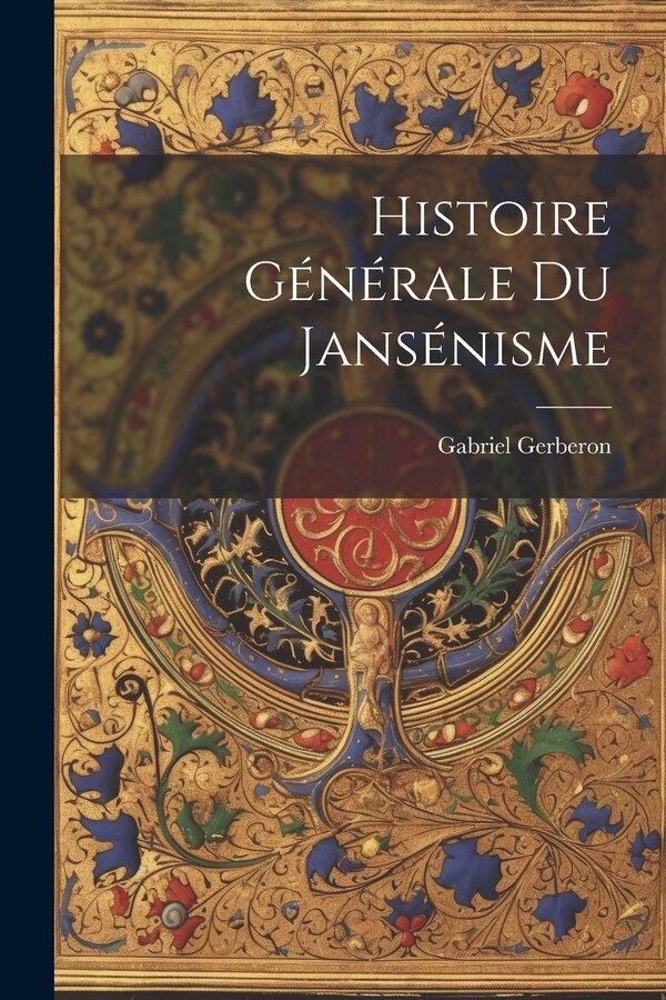 Histoire Générale Du Jansénisme by Gabriel Gerberon, Paperback | Indigo Chapters