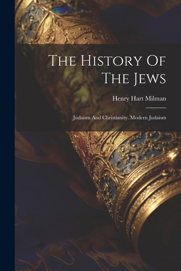 The History Of The Jews by Henry Hart Milman, Paperback | Indigo Chapters