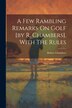 A Few Rambling Remarks On Golf [by R. Chambers]. With The Rules by Robert Chambers, Paperback | Indigo Chapters