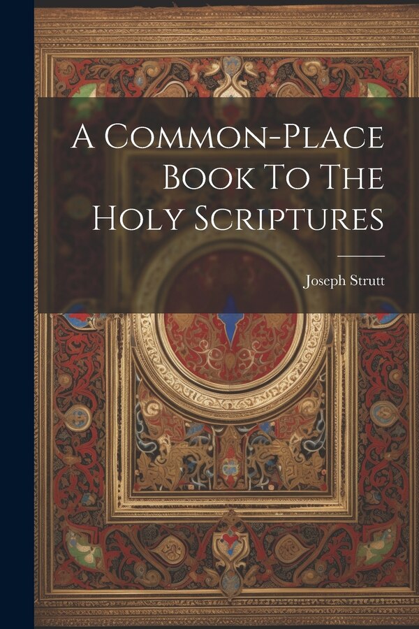 A Common-place Book To The Holy Scriptures by Joseph Strutt, Paperback | Indigo Chapters