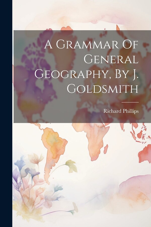 A Grammar Of General Geography By J. Goldsmith by Richard Phillips (Sir ), Paperback | Indigo Chapters