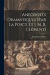 Anecdotes Dramatiques [par La Porte Et J. M. B. Clément] by Joseph De La Porte