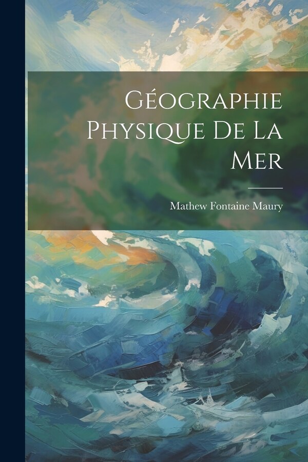 Géographie Physique De La Mer by Mathew Fontaine Maury, Paperback | Indigo Chapters