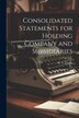 Consolidated Statements for Holding Company and Subsidiaries by H a 1886- Finney