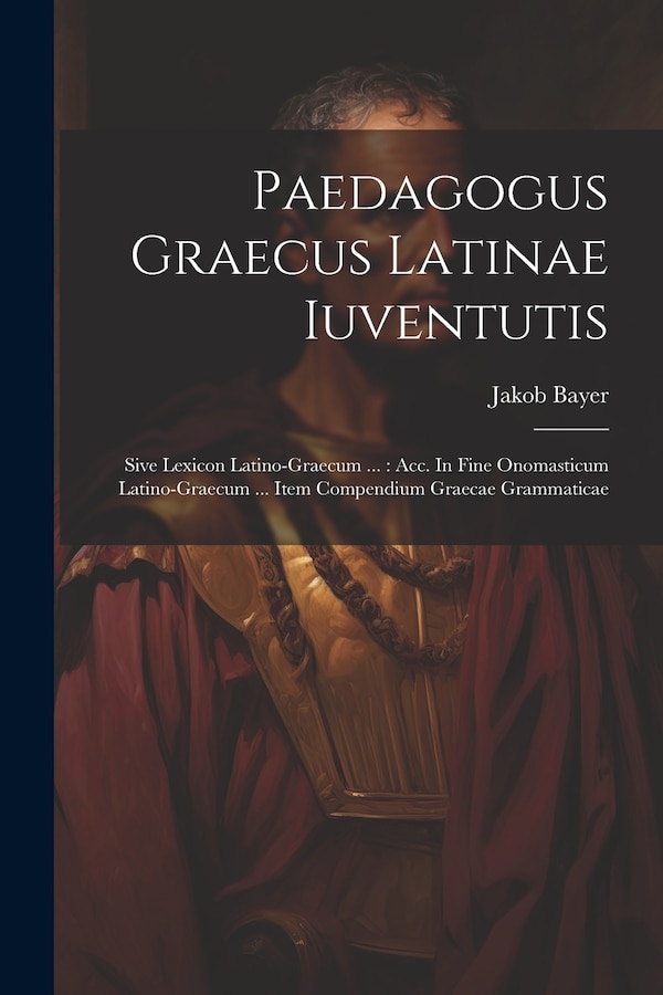 Paedagogus Graecus Latinae Iuventutis by Jakob Bayer, Paperback | Indigo Chapters
