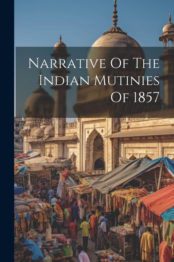 Narrative Of The Indian Mutinies Of 1857 by Anonymous, Paperback | Indigo Chapters